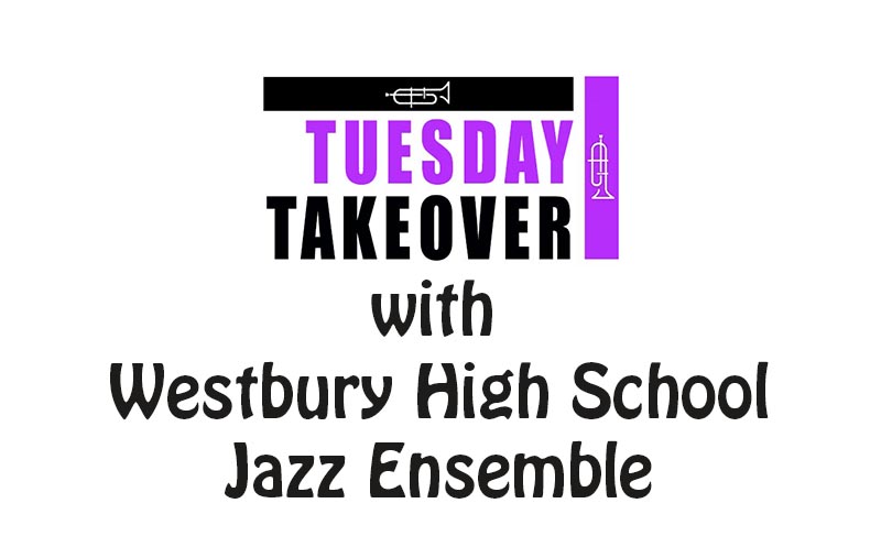 Tuesday Takeover w. Westbury HS Jazz Ensemble & Parker EL Jazz Band