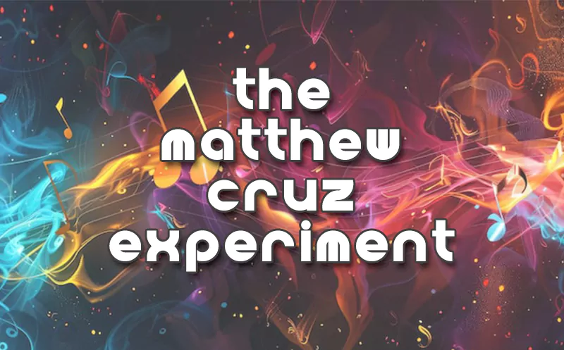 The Matthew Cruz Experiment